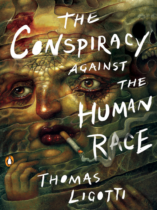 Title details for The Conspiracy against the Human Race by Thomas Ligotti - Available